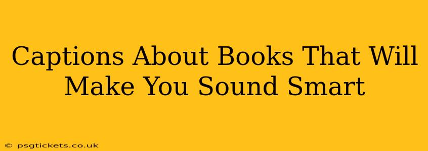 Captions About Books That Will Make You Sound Smart
