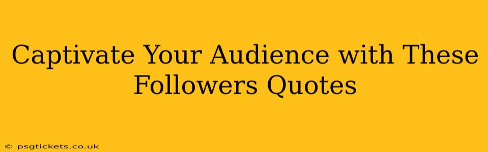 Captivate Your Audience with These Followers Quotes