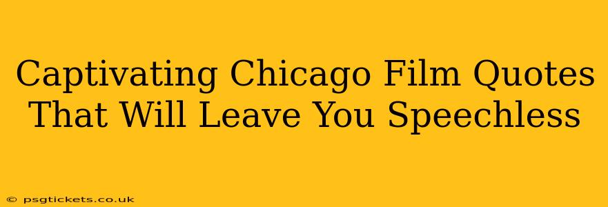 Captivating Chicago Film Quotes That Will Leave You Speechless