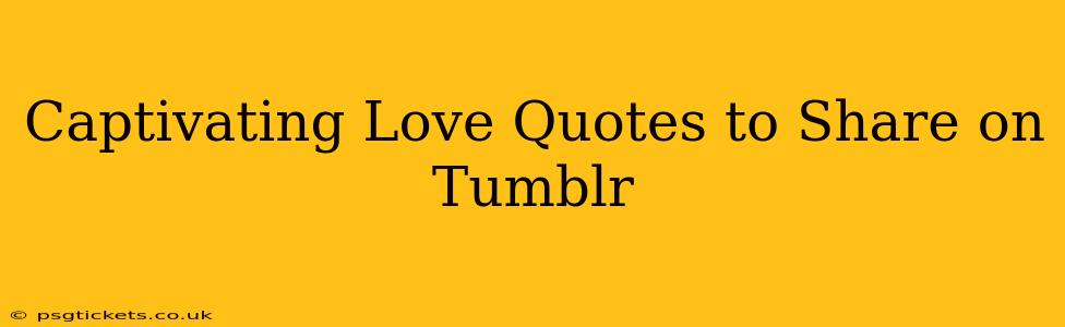 Captivating Love Quotes to Share on Tumblr