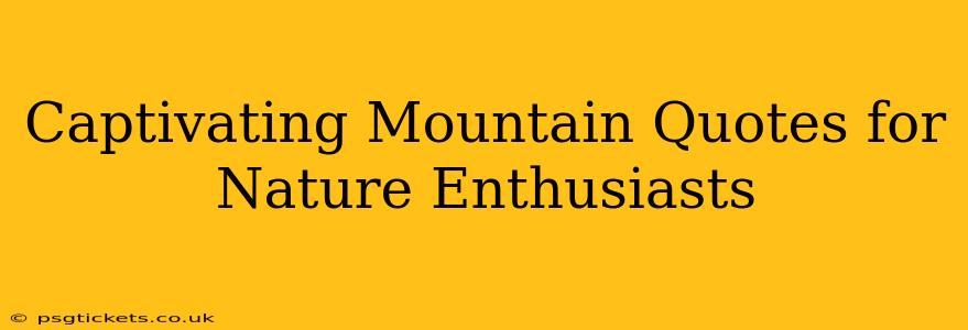 Captivating Mountain Quotes for Nature Enthusiasts