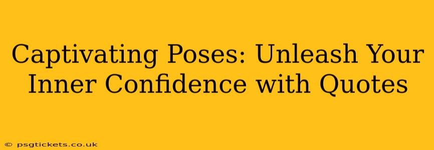 Captivating Poses: Unleash Your Inner Confidence with Quotes