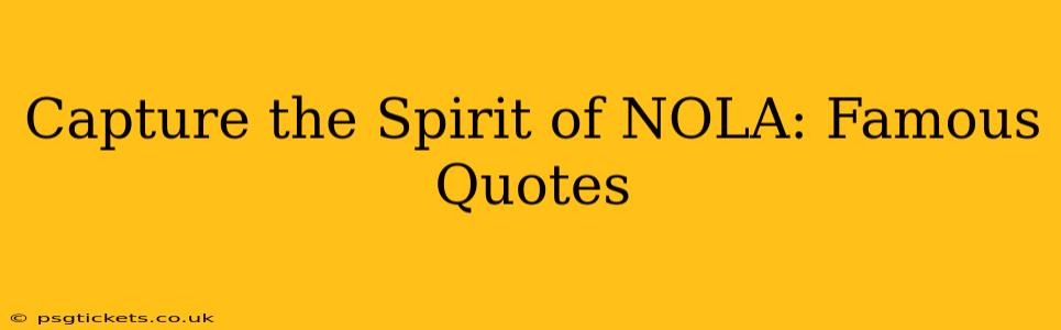 Capture the Spirit of NOLA: Famous Quotes