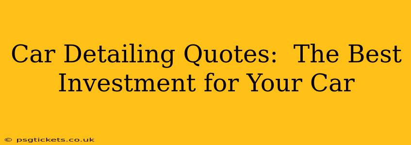 Car Detailing Quotes:  The Best Investment for Your Car
