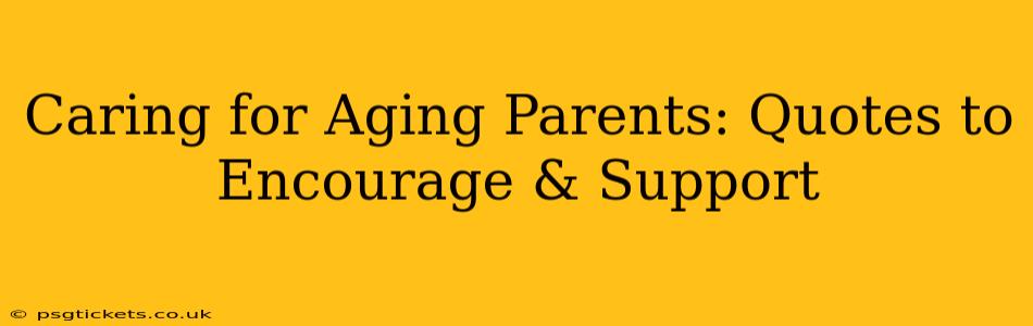 Caring for Aging Parents: Quotes to Encourage & Support