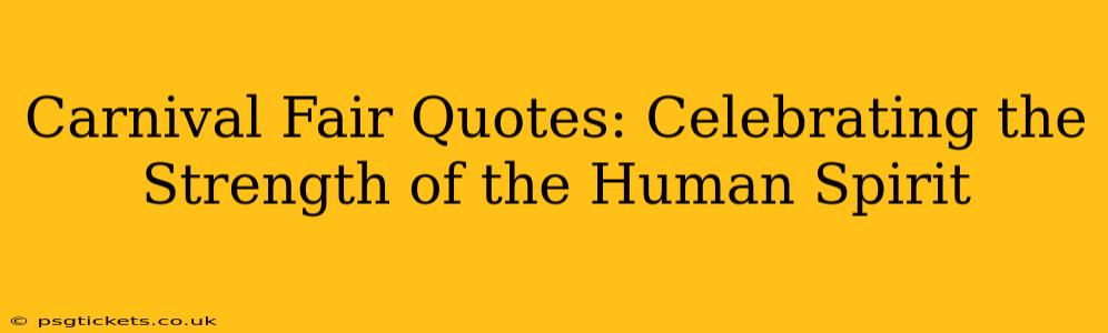 Carnival Fair Quotes: Celebrating the Strength of the Human Spirit