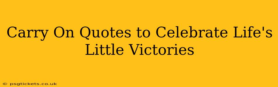 Carry On Quotes to Celebrate Life's Little Victories