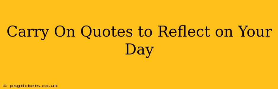 Carry On Quotes to Reflect on Your Day