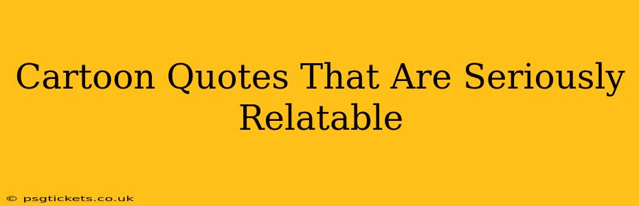 Cartoon Quotes That Are Seriously Relatable