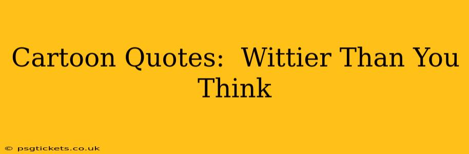 Cartoon Quotes:  Wittier Than You Think