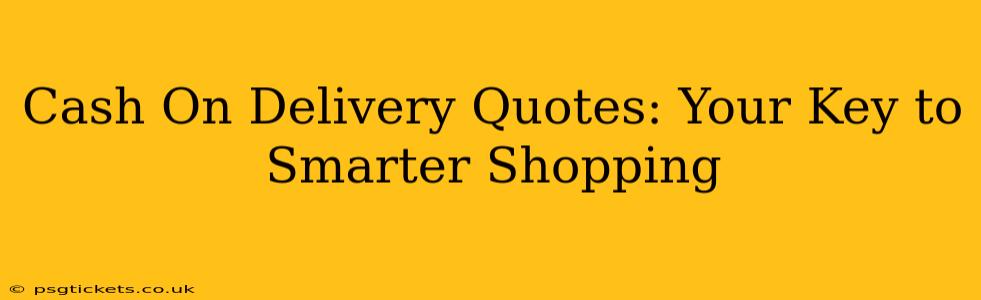 Cash On Delivery Quotes: Your Key to Smarter Shopping