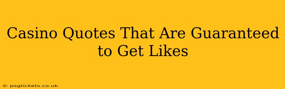 Casino Quotes That Are Guaranteed to Get Likes