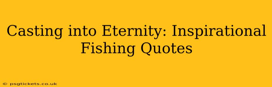 Casting into Eternity: Inspirational Fishing Quotes