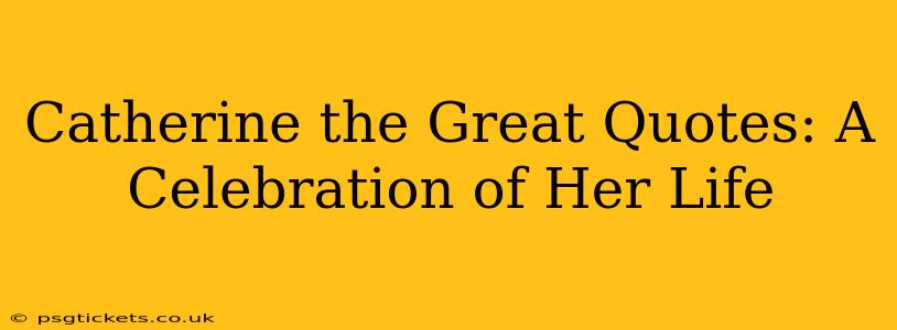 Catherine the Great Quotes: A Celebration of Her Life