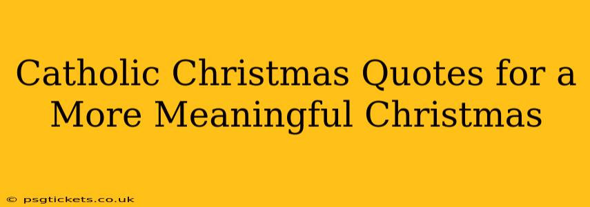 Catholic Christmas Quotes for a More Meaningful Christmas