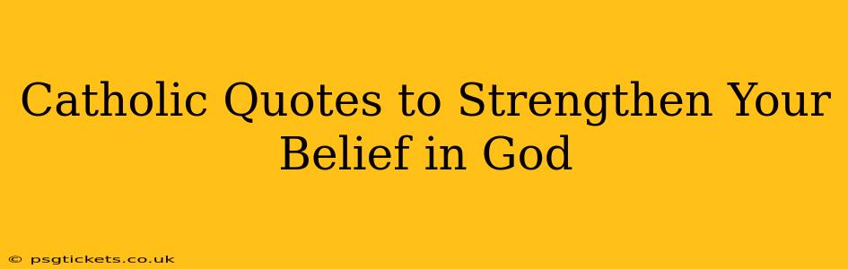 Catholic Quotes to Strengthen Your Belief in God