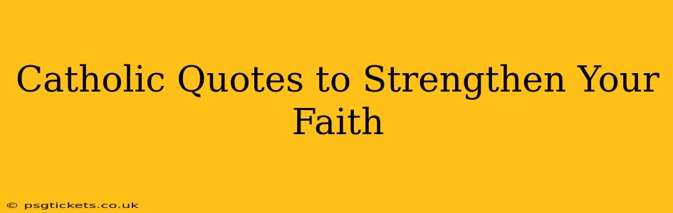 Catholic Quotes to Strengthen Your Faith