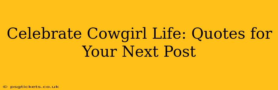 Celebrate Cowgirl Life: Quotes for Your Next Post