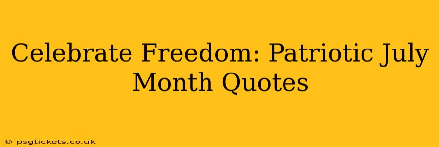 Celebrate Freedom: Patriotic July Month Quotes
