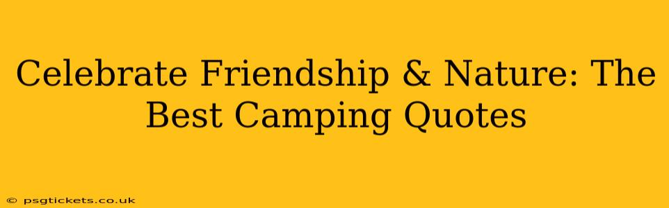 Celebrate Friendship & Nature: The Best Camping Quotes