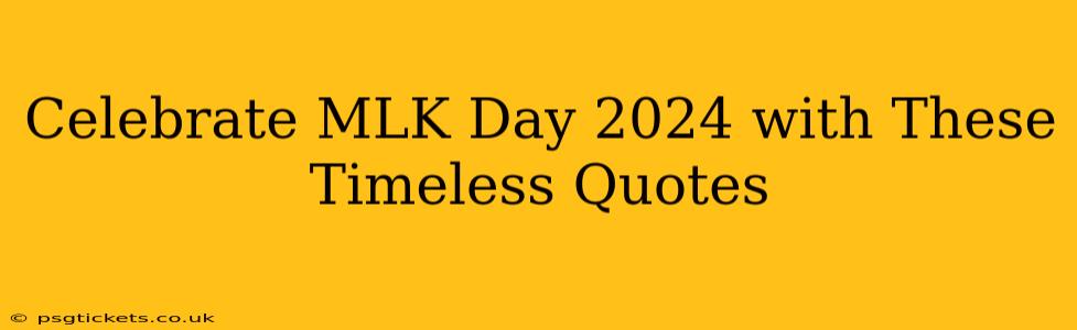 Celebrate MLK Day 2024 with These Timeless Quotes