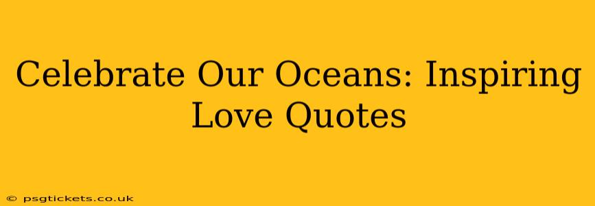 Celebrate Our Oceans: Inspiring Love Quotes