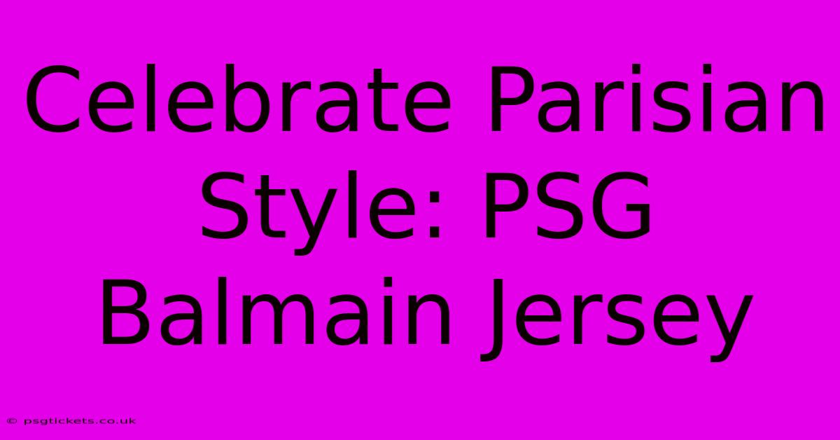 Celebrate Parisian Style: PSG Balmain Jersey