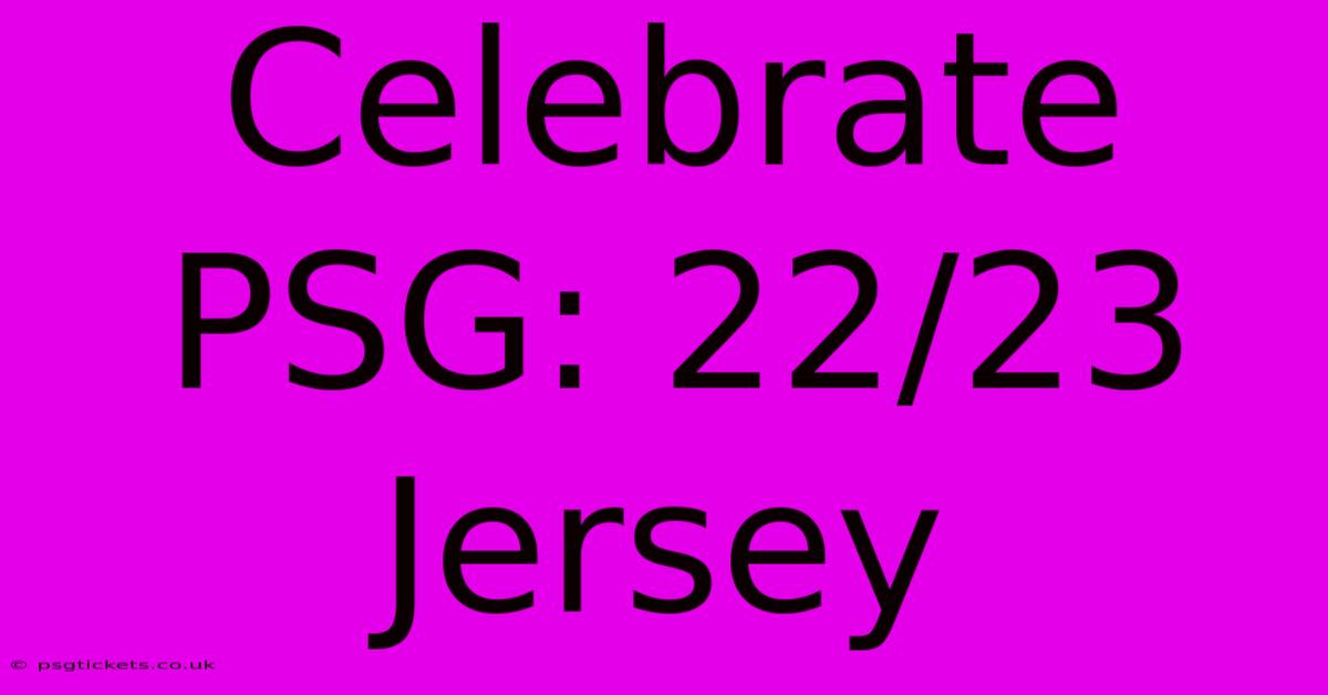 Celebrate PSG: 22/23 Jersey