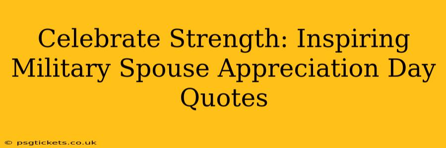 Celebrate Strength: Inspiring Military Spouse Appreciation Day Quotes