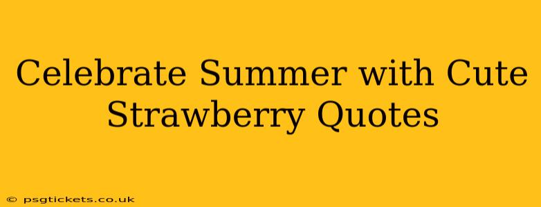 Celebrate Summer with Cute Strawberry Quotes