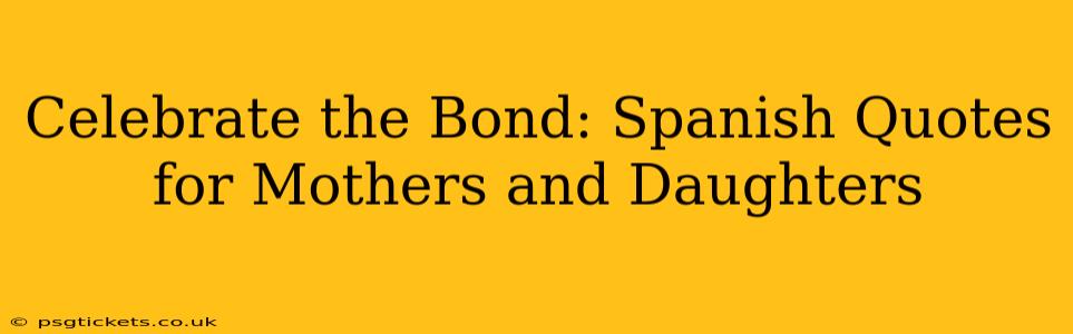 Celebrate the Bond: Spanish Quotes for Mothers and Daughters