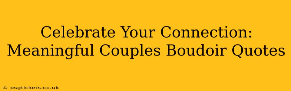Celebrate Your Connection: Meaningful Couples Boudoir Quotes