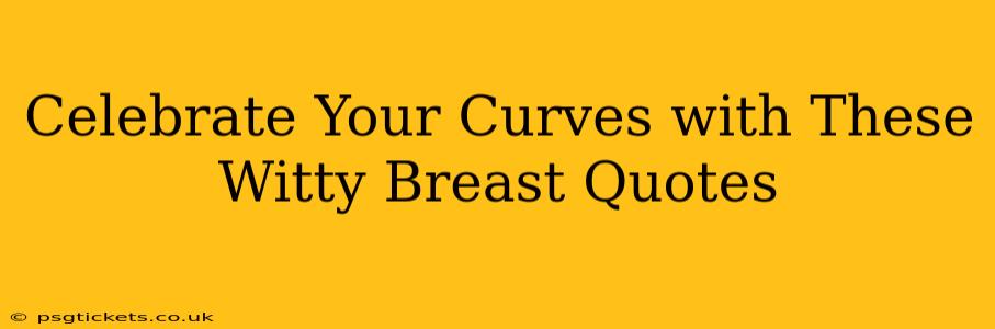 Celebrate Your Curves with These Witty Breast Quotes