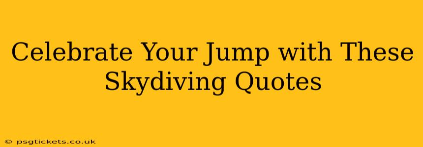 Celebrate Your Jump with These Skydiving Quotes