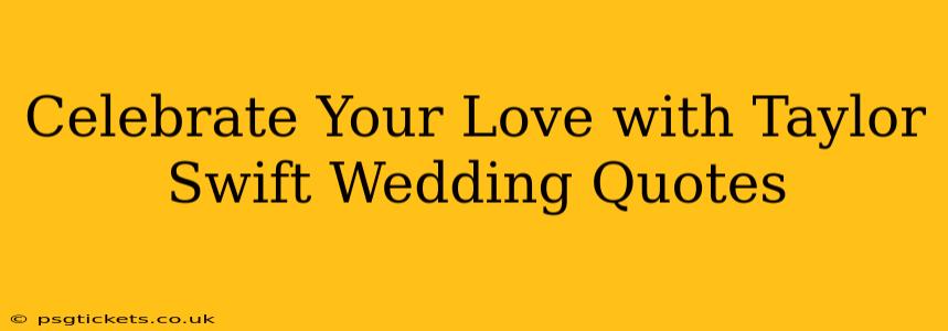 Celebrate Your Love with Taylor Swift Wedding Quotes