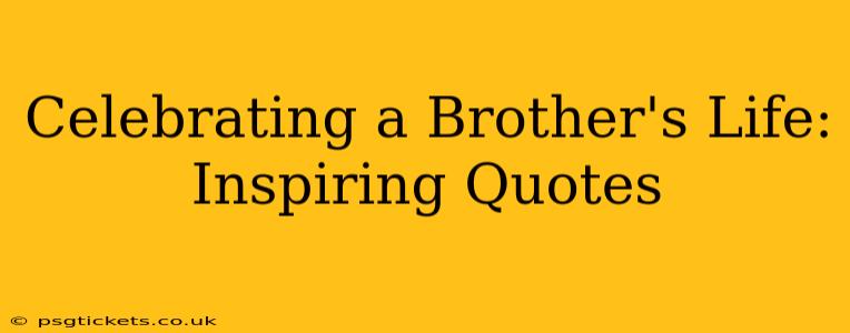 Celebrating a Brother's Life: Inspiring Quotes