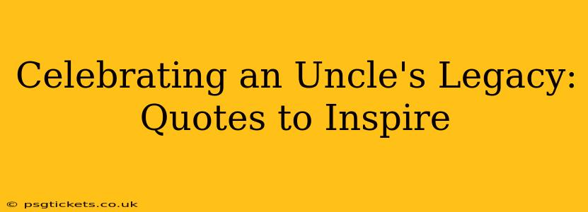 Celebrating an Uncle's Legacy: Quotes to Inspire