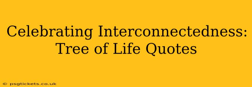 Celebrating Interconnectedness: Tree of Life Quotes