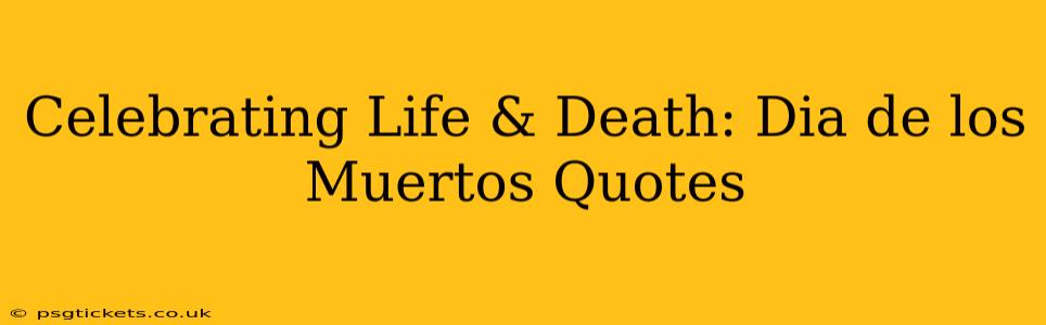 Celebrating Life & Death: Dia de los Muertos Quotes