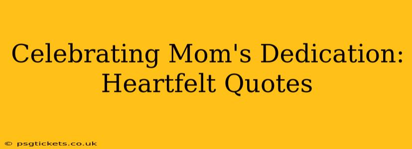 Celebrating Mom's Dedication: Heartfelt Quotes