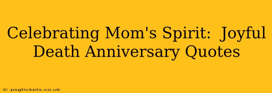 Celebrating Mom's Spirit:  Joyful Death Anniversary Quotes
