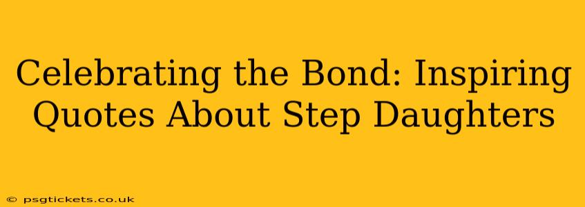 Celebrating the Bond: Inspiring Quotes About Step Daughters
