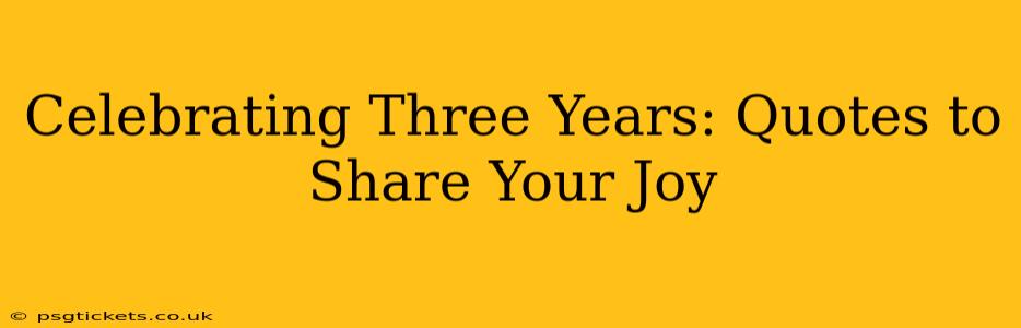 Celebrating Three Years: Quotes to Share Your Joy