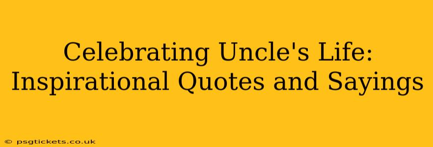 Celebrating Uncle's Life: Inspirational Quotes and Sayings