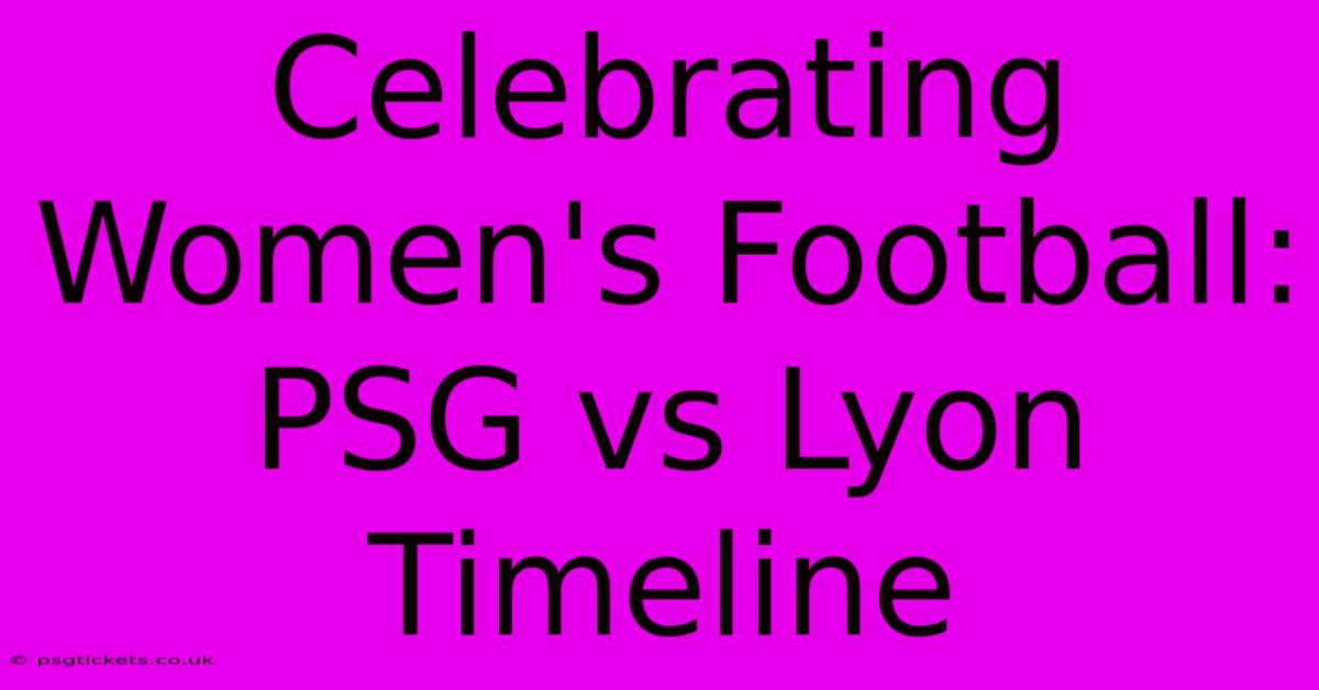 Celebrating Women's Football: PSG Vs Lyon Timeline