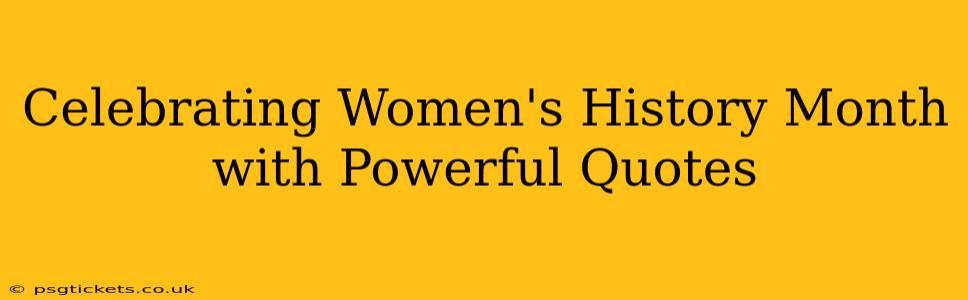 Celebrating Women's History Month with Powerful Quotes