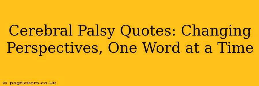 Cerebral Palsy Quotes: Changing Perspectives, One Word at a Time