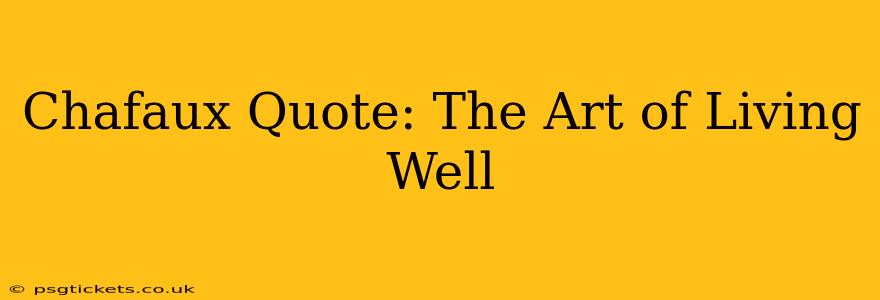 Chafaux Quote: The Art of Living Well