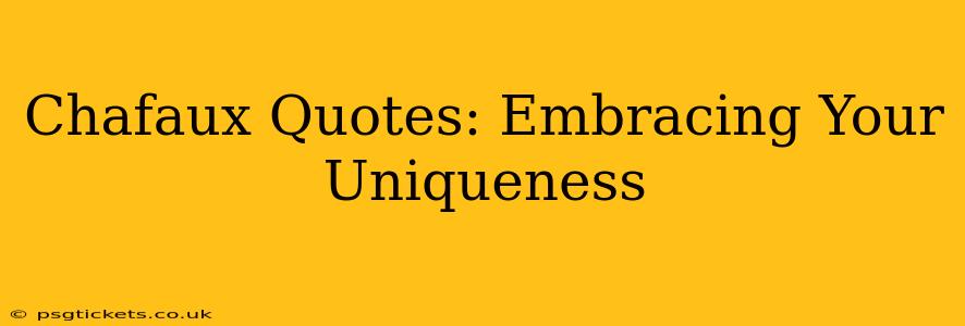 Chafaux Quotes: Embracing Your Uniqueness