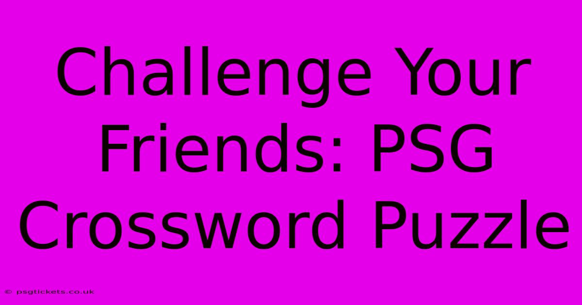 Challenge Your Friends: PSG Crossword Puzzle